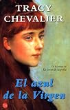 Chevalier, Tracy: El Azul de la Virgen Chevalier, Tracy: El Azul de la Virgen