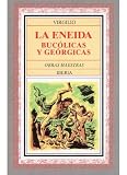 Virgilio: La Eneida, Bucolicas y Georgicas Virgilio: La Eneida, Bucolicas y Georgicas