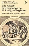 Dominguez Ortiz, Antonio: Las Clases Privilegiadas En La Espana Del Antiguo Regimen