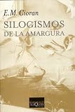 Cioran, E.M.: Silogismos De La Amargura