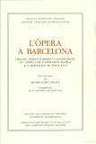 Alier Aixala, Roger: L'opera a Barcelona: Origens, Desenvolupament I Consolidacio De L'opera Com a Espectacle Teatral a La Barcelona Del Segle XVIII Alier Aixala, Roger: L'opera a Barcelona: Origens, Desenvolupament I Consolidacio De L'opera Com a Espectacle Teatral a La Barcelona Del Segle XVIII