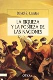 Landes, David S.: La Riqueza y la Pobreza de Las Naciones: Por Qué Algunas Son Tan Ricas y Otras Son Tan Pobres Landes, David S.: La Riqueza y la Pobreza de Las Naciones: Por Qué Algunas Son Tan Ricas y Otras Son Tan Pobres