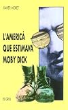 Moret, Xavier: L'America Que Estimava Moby Dick Moret, Xavier: L'America Que Estimava Moby Dick