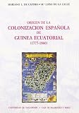 Mariano L. de Castro Antolin: Origen De La Colonizacion Espanola En Guinea Ecuatorial (1777-1860)