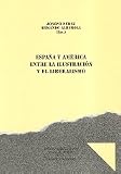 Perez, Joseph: Espana Y America Entre La Ilustracion Y El Liberalismo