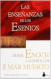 Bordeaux Szekely, E: Las Ensenanazas De Los Esenios Desde Enoch Hasta Los Rollos Del Mar Muerto Bordeaux Szekely, E: Las Ensenanazas De Los Esenios Desde Enoch Hasta Los Rollos Del Mar Muerto