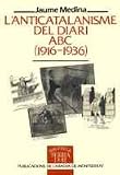 Medina, Jaume: L'Anticatalanisme Del Diari ABC (1916-1936)