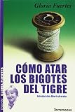 Fuertes, Gloria: C&oacute;mo Atar Los Bigotes Del Tigre