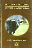 Grande del Brio, Ramon: El Toro Y El Toreo: Encaste Y Autenticidad Grande del Brio, Ramon: El Toro Y El Toreo: Encaste Y Autenticidad