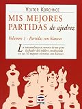Korchnoi, Viktor: Mis Mejores Partidas De Ajedrez/ My Best Games: Partidas Con Blancas / Games with Whites