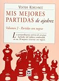 Korchnoi, Viktor: Mis Mejores Partidas De Ajedrez/ My Best Chess Match: Partidas Con Negras