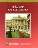 Iguiniz, Felipe: El Palacio Km Kulturunea: Restauracion Y Rehabilitacion Del Antiguo Instituto Provincial De Gipuzkoa, Como Nuevo Centro Cultural Koldo Mitxelena