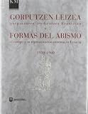 Aliaga, Juan Vicente: Gorputzen Leizea: Gorputzaren Irudiratezea Frantzian  1994ko Urriaren 21etik 1995eko Urtarrilaren 15a Bitartean = Formas Del Abismo  El Cuerpo Y Su Representacion Extrema En Francia, 1930-1960  Del 21 De Octobre De 1994 Al 15 De Enero De 1995