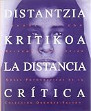 Guipuzcoa, Spain: Distantzia Kritikoa: Ordonez-Falcon Bildumako Argazkiak  Erakusketa 1998ko Otsailaren 17tik Apirilaren 18ra Arte, Koldo Mitxelena Kulturunea, Donostia = La Distancia Critica  Obras Fotograficas De La Coleccion Ordonez-Falc