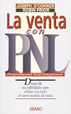 O'Connor, Joseph: La Venta con PNL: Desarrolle Sus Habilidades para Utilizar con éxito el Nuevo Modelo de Venta O'Connor, Joseph: La Venta con PNL: Desarrolle Sus Habilidades para Utilizar con éxito el Nuevo Modelo de Venta