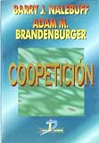 Nalebuff, Barry: Coopetición : Un Revolucionario Esquema Mental para la Gestión Que Combina la Competencia y la Cooperación: Las Estrategias de la Teoría de Los Juegos Que Están Cambiando el Juego de Los Negocios Nalebuff, Barry: Coopetición : Un Revolucionario Esquema Mental para la Gestión Que Combina la Competencia y la Cooperación: Las Estrategias de la Teoría de Los Juegos Que Están Cambiando el Juego de Los Negocios