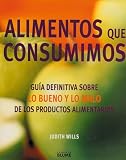 Judith Wills: Alimentos Que Consumimos / The Food BIble: Guia Definitiva Sobre Lo Bueno Y Lo Malo De Los Productos Alimentarios