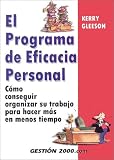 Gleeson, Kerry: El Programa De Eficacia Personal / Ther Personal Efficiency Program: Como Organizarse Para Hacer Mas Trabajo En Menos Tiempo / How to Get Organized to do More Work in Less Time Gleeson, Kerry: El Programa De Eficacia Personal / Ther Personal Efficiency Program: Como Organizarse Para Hacer Mas Trabajo En Menos Tiempo / How to Get Organized to do More Work in Less Time
