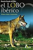 Grande del Brío, Ramón: El Lobo Ibérico: Biología, Ecología y Comportamiento Grande del Brío, Ramón: El Lobo Ibérico: Biología, Ecología y Comportamiento