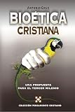 Suarez, Antonio Cruz: Bioetica Cristiana/ Christian Bioethics Suarez, Antonio Cruz: Bioetica Cristiana/ Christian Bioethics