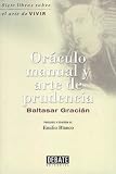 Gracian, Baltasar: Oraculo manual y arte de prudencia/Oracle manual and the art of prudence: Siete libros sobre el arte de vivir/Seven books about the art of living Gracian, Baltasar: Oraculo manual y arte de prudencia/Oracle manual and the art of prudence: Siete libros sobre el arte de vivir/Seven books about the art of living