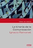 Ramonet Miguez Ignacio: Tirania De La Comunicacion