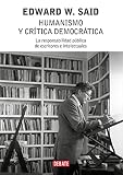 Said, Edward W.: Humanismo Y Critica Democratica