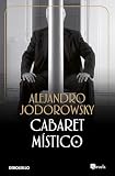 Jodorowsky, Alejandro: Cabaret Mistico/ Mistic Cabaret Jodorowsky, Alejandro: Cabaret Mistico/ Mistic Cabaret