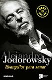 Jodorowsky, Alejandro: Evangelios Para Sanar/ Gospels To Heal Jodorowsky, Alejandro: Evangelios Para Sanar/ Gospels To Heal