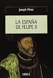 Perez, Joseph: La Espa&ntilde;a de Felipe Ii