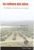 Anta Felez, Jose Luis: La Cultura Del Olivo: Ecologia, Economia, Sociedad