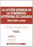 Navarro Mendez, Jose Ignacio: La Accion Exterior De La Comunidad Autonoma De Canarias: Marco Teorico Y Praxis
