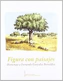 Montes, Carlos: Figura Con Paisajes: Homenaje a Fernando Gonzalez Bernaldez