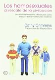 Crimmins, Cathy: Los homosexuales al rescate de la civilizacion/ How the Homosexuals Saved Civilization: Una Historia Verdadera Y Heroica De Como Los Gays Salvaron El Mundo Moderno Crimmins, Cathy: Los homosexuales al rescate de la civilizacion/ How the Homosexuals Saved Civilization: Una Historia Verdadera Y Heroica De Como Los Gays Salvaron El Mundo Moderno