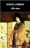 Gibran, Khalil: Alas Rotas/ Broken Arrows Gibran, Khalil: Alas Rotas/ Broken Arrows