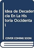 Herman, Arthur: La Idea de Decadencia en la Historia Occidental Herman, Arthur: La Idea de Decadencia en la Historia Occidental