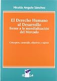 Angulo Sanchez, Nicolas: El Derecho Humano Al Desarrollo Frente a La Mundializacion Del Mercado: Concepto, Contenido, Objetivos Y Sujetos Angulo Sanchez, Nicolas: El Derecho Humano Al Desarrollo Frente a La Mundializacion Del Mercado: Concepto, Contenido, Objetivos Y Sujetos