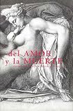 Biblioteca Nacional (Spain): Del Amor Y La Muerte: Dibujos Y Grabados De La Biblioteca Nacional / [textos, Elena De Santiago Paez, Pilar Gomez Bedate, Ignacio Gomez De Liano]