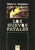 Bulgakov, Mikhail Afanasevich: Los Huevos Fatales