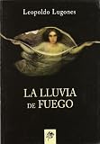 Lugones, Leopoldo: La Lluvia De Fuego