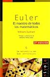 Dunham, William: Euler: El Matem&aacute;tico de Todos Los Matem&aacute;ticos
