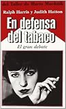 Harris, Ralph: En Defensa Del Tabaco: El Gran Debate Harris, Ralph: En Defensa Del Tabaco: El Gran Debate