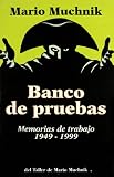 Muchnik, Mario: Banco De Pruebas: Memorias De Trabajo, 1949-1999 Muchnik, Mario: Banco De Pruebas: Memorias De Trabajo, 1949-1999