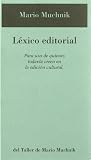 Muchnik, Mario: Lexico Editorial: Para Uso De Quienes Todavia Creen En La Edicion Cultural Muchnik, Mario: Lexico Editorial: Para Uso De Quienes Todavia Creen En La Edicion Cultural