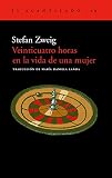 Zweig, Stefan: 24 Horas En LA Vida De Una Mujer Zweig, Stefan: 24 Horas En LA Vida De Una Mujer