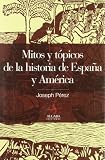 Perez, Joseph: Mitos Y Topicos De La Historia De Espana Y America