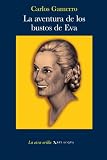 Gamerro, Carlos: La Aventura De Los Bustos De Eva Gamerro, Carlos: La Aventura De Los Bustos De Eva