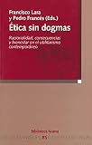 Frances, Pedro Jose: Etica Sin Dogmas: Racionalidad, Consecuencias Y Bienestar En El Utilitarismo Contemporaneo Frances, Pedro Jose: Etica Sin Dogmas: Racionalidad, Consecuencias Y Bienestar En El Utilitarismo Contemporaneo