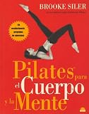 Siler, Brooke: Pilates para el cuerpo y la mente/ Your Ultimate Pilates Body Challenge