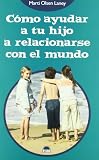 Laney, Marti Olsen: Como ayudar a tu hijo a relacionarse con el mundo/ The Hidden Gifts of the Introverted Child